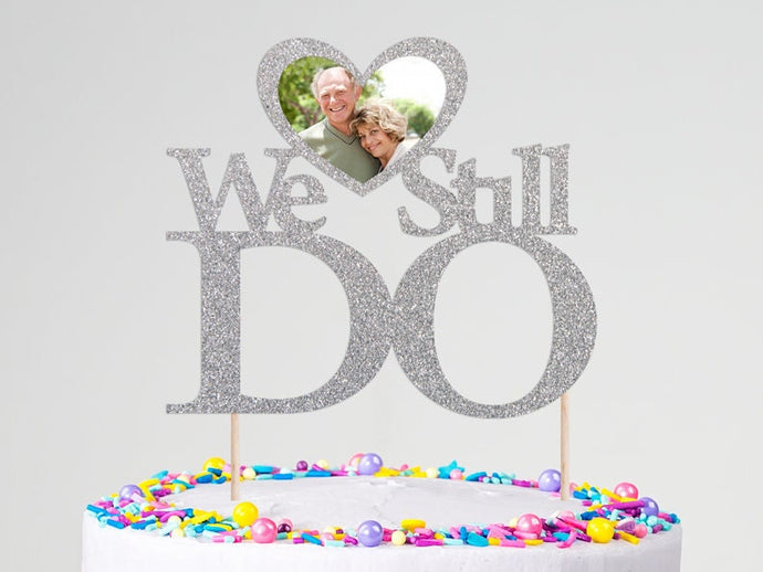 Custom 'We Still Do' Anniversary Photo Cake Topper - Personalized Wedding Anniversary Cake Decor