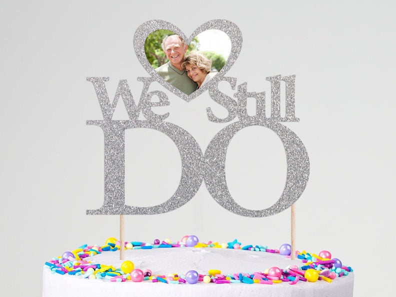 Custom 'We Still Do' Anniversary Photo Cake Topper - Personalized Wedding Anniversary Cake Decor
