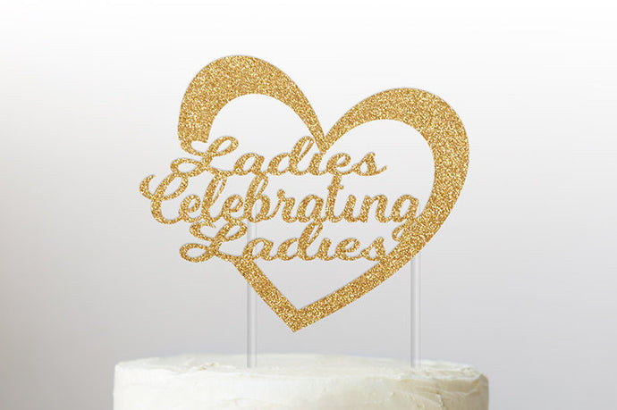 Ladies Celebrating Ladies Cake Topper | Galentine’s Day | Ladies Night | Valentine's Day