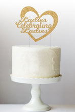 Load image into Gallery viewer, Ladies Celebrating Ladies Cake Topper | Galentine’s Day | Ladies Night | Valentine&#39;s Day